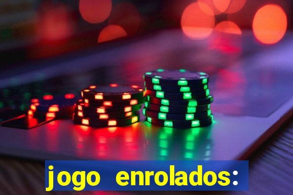 jogo enrolados: problema em dobro